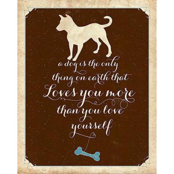Gravura para Quadros a Dog Is The Only Thing On Earth That Loves You More Than You Love Yourself 20x25 cm